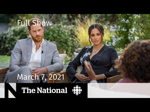CBC News: The National | Meghan and Harry’s Oprah interview; Vaccine optimism | March 7, 2021
