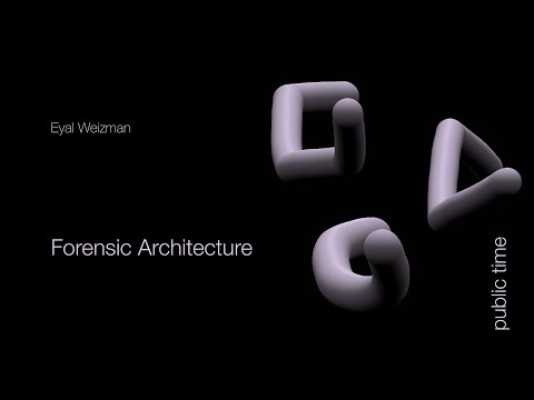 Eyal Weizman: Forensic Architecture