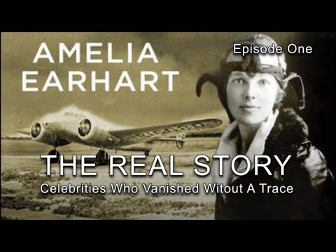 Ep1: Celebs Who Vanished - Amelia Earhart - Not Just The Official Story!! (Documentary)