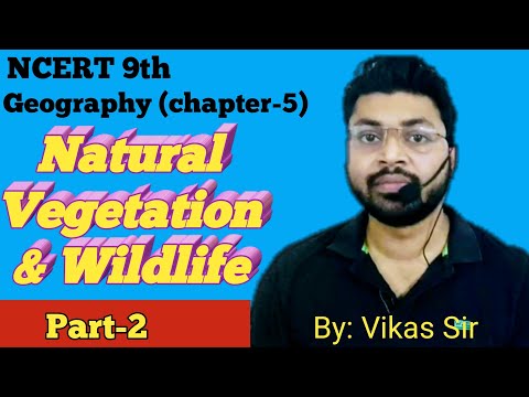 Natural Vegetation And Wildlife (Part-2) Class 9th Geography NCERT( Chapter-5) : By Vikas Sir