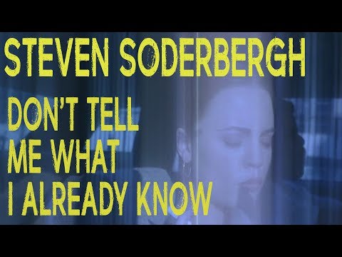 Steven Soderbergh - Don&#039;t tell me what I already know