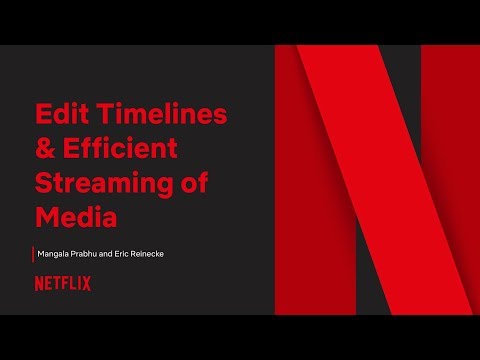 Netflix - Edit Timelines &amp; Efficient Streaming of Media