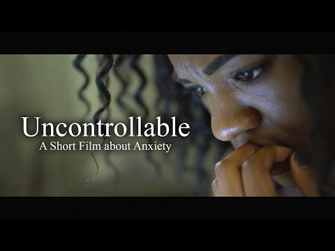 &quot;Uncontrollable&quot; - A Short Film about Anxiety
